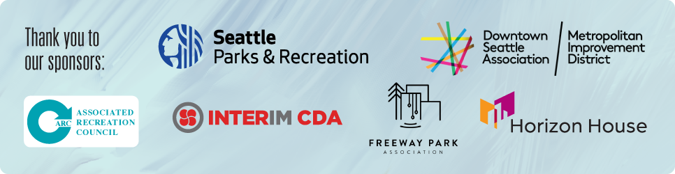 Thank you to our sponsors: Seattle Parks & Recreation; Downtown Seattle Association; Downtown Seattle Association Metropolitan Improvement District, Interim CDA, Freeway Park Association and Horizon House